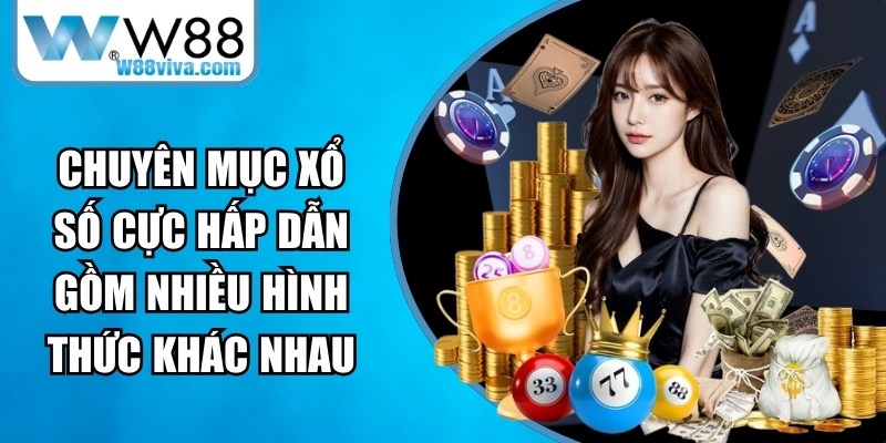 Chuyên mục xổ số W88 cực hấp dẫn gồm nhiều hình thức khác nhau